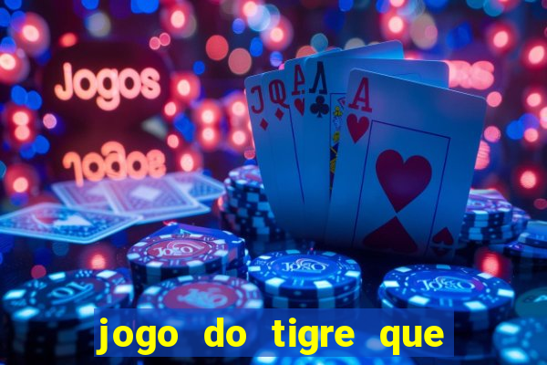 jogo do tigre que paga dinheiro de verdade